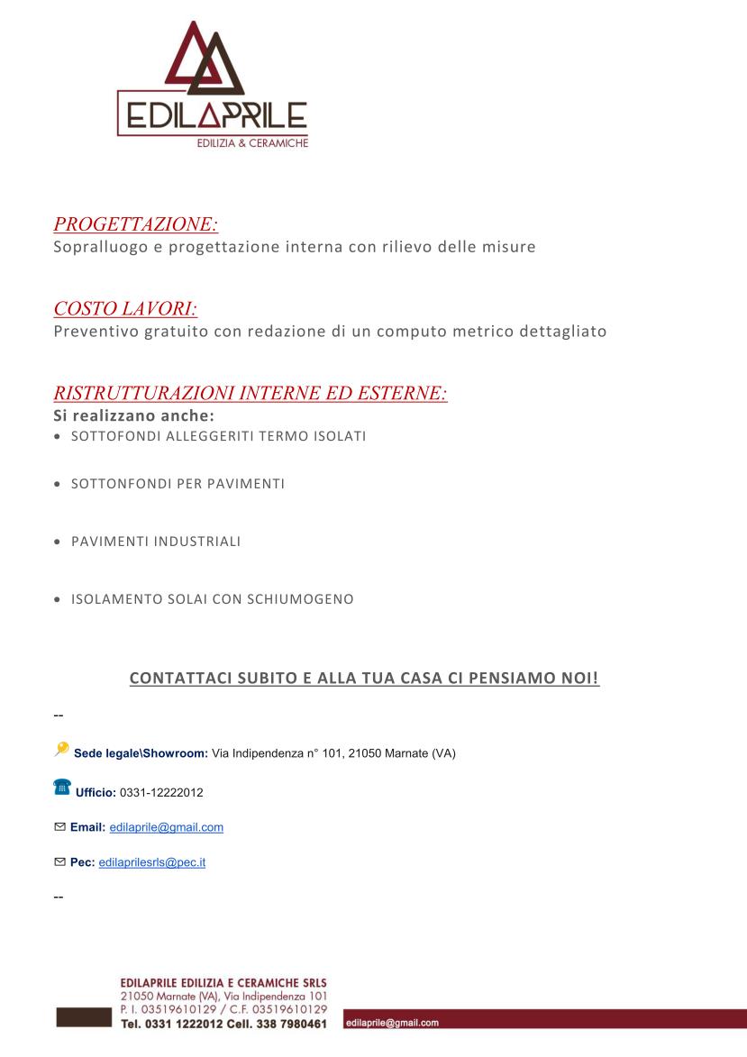 🔥 🔥 NON SOLO RISTRUTTURAZIONI INTERNE ED ESTERNE! 🔥 🔥  - EDILAPRILE REALIZZA ANCHE
• SOTTOFONDI ALLEGGERITI TERMO ISOLATI

• SOTTOFONDI PER PAVIMENTI

• PAVIMENTI INDUSTRIALI

• ISOLAMENTO SOLAI CON SCHIUMOGENO

CONTATTACI SUBITO E ALLA TUA CASA CI PENSIAMO NOI!
--
📍Sede legale\Showroom: Via Indipendenza n° 101, 21050 Marnate (VA)
☎️Ufficio: 0331-12222012
✉ Email: edilaprile@gmail.com 
✉ Pec: edilaprilesrls@pec.it
--